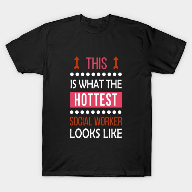 Social Worker Hottest Looks Cool Gift - Funny Job Present T-Shirt by Smily_Tees